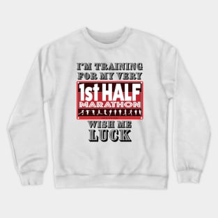 I'm Training For My First Half Marathon, Wish Me Luck Crewneck Sweatshirt